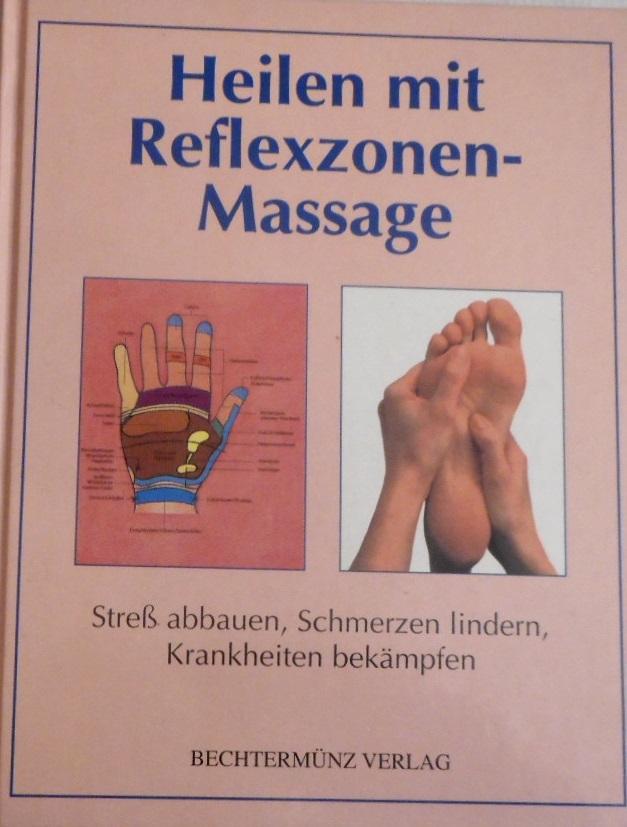 Heilen mit Reflexzonen-Massage. Stress abbauen, Schmerzen lindern, Krankheiten bekämpfen.