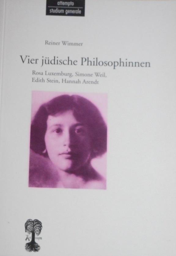 Vier jüdische Philosophinnen : Rosa Luxemburg, Simone Weil, Edith Stein, Hannah Arendt. Reiner Wimmer / Attempto Studium generale - Wimmer, Reiner (Verfasser)