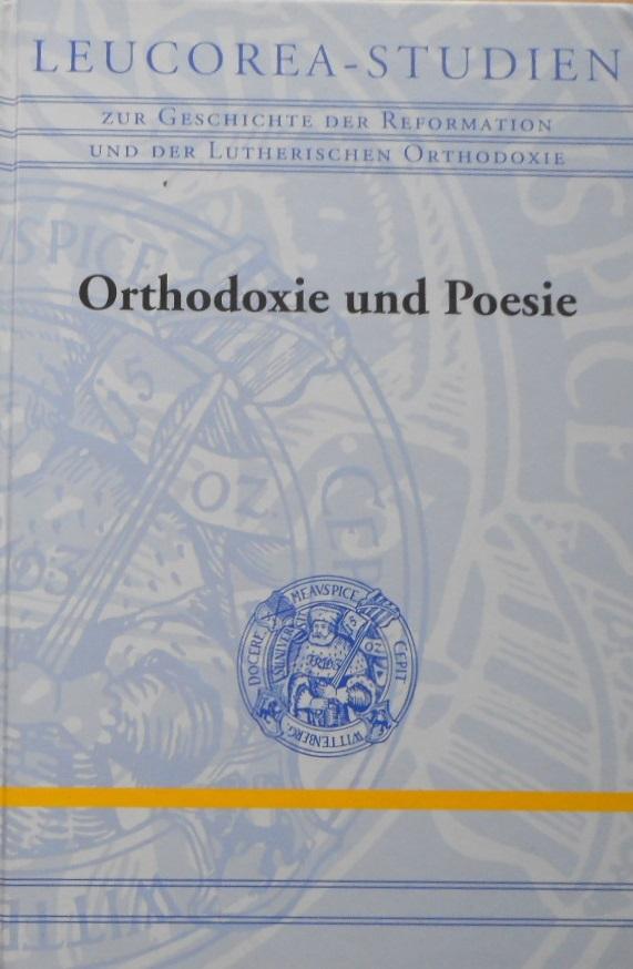 Orthodoxie und Poesie (Leucorea-Studien zur Geschichte der Reformation und der Lutherischen Orthodoxie (LStRLO))