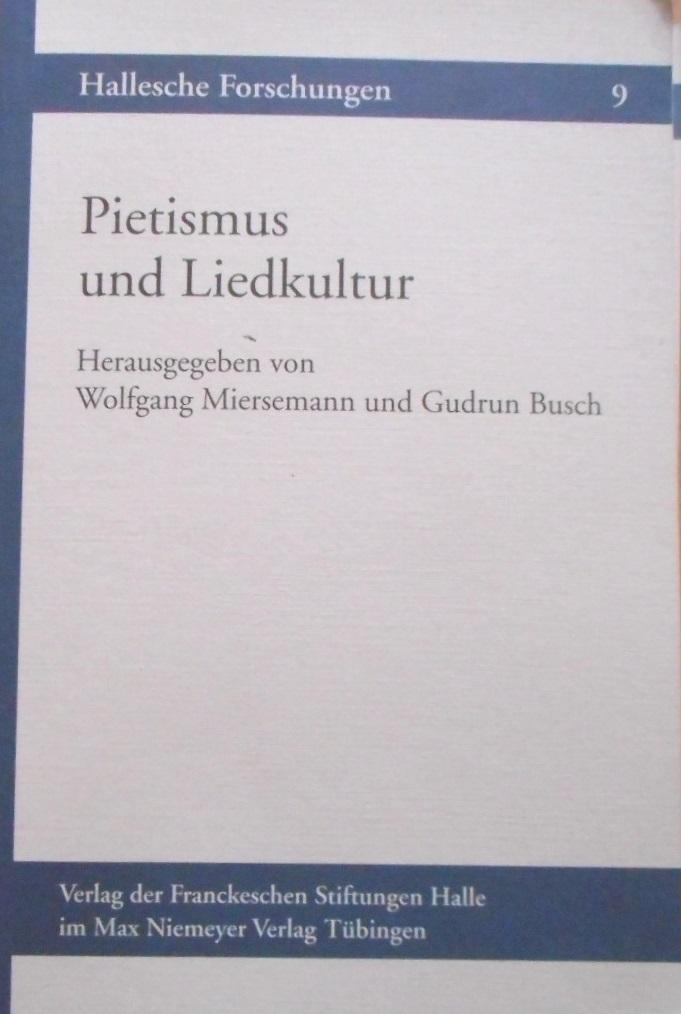 Pietismus und Liedkultur. hrsg. von Wolfgang Miersemann und Gudrun Busch / Hallesche Forschungen ; Bd. 9 - Miersemann, Wolfgang (Herausgeber)