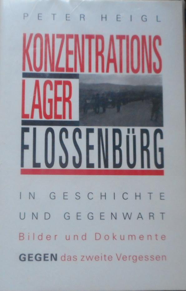 Konzentrationslager Flossenbürg. In Geschichte und Gegenwart.Bilder und Dokumente gegen das zweite Vergessen