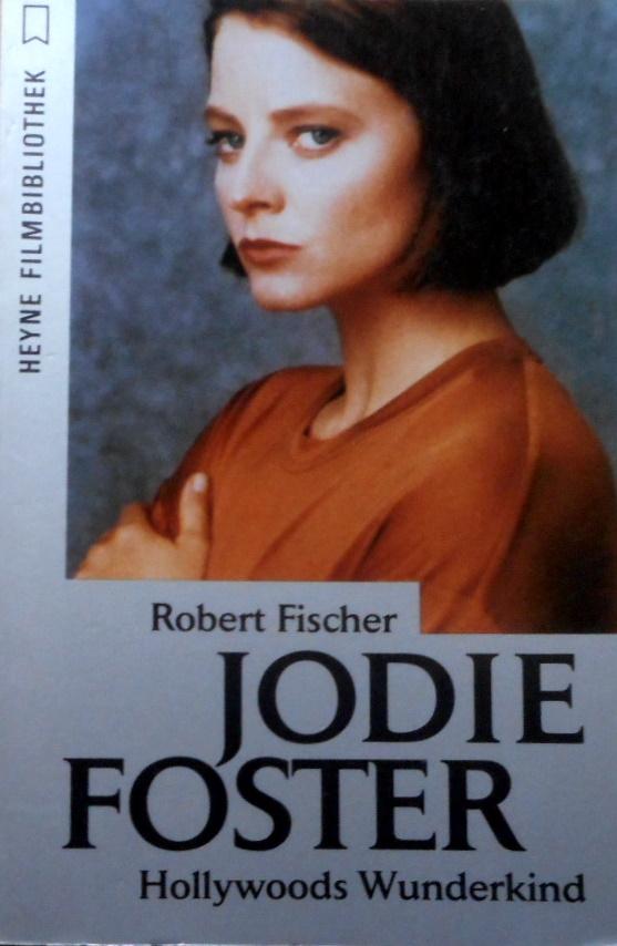 Jodie Foster : Hollywoods Wunderkind. Heyne-Bücher / 32 / Heyne-Filmbibliothek ; Nr. 179 - Fischer, Robert
