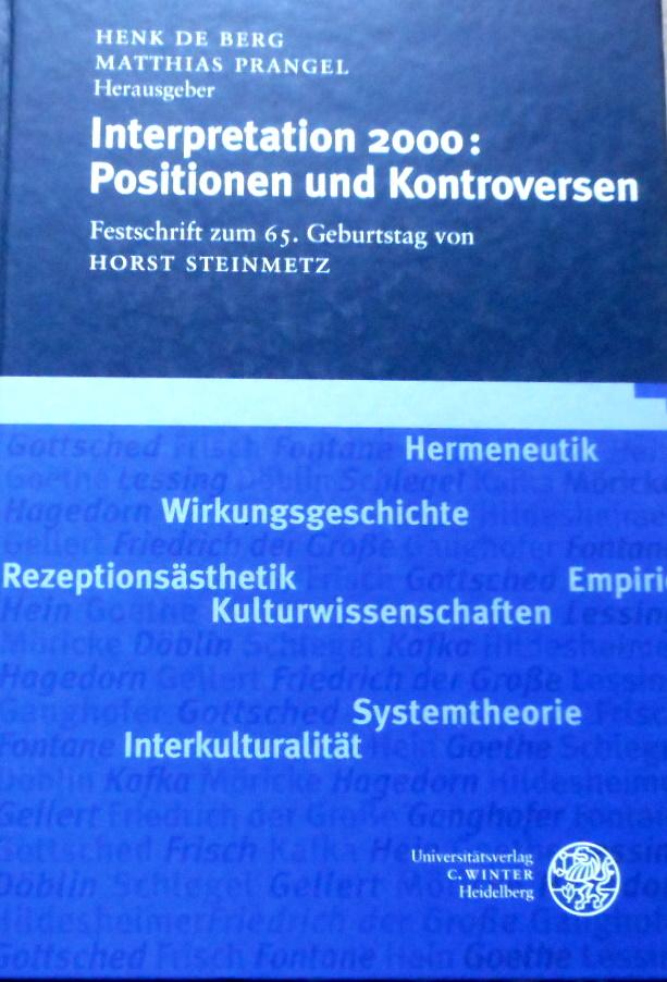 Interpretation 2000 : Positionen und Kontroversen ; Festschrift zum 65. Geburtstag von Horst Steinmetz. hrsg. von Henk de Berg ; Matthias Prangel - Berg, Henk de (Herausgeber) und Horst (Gefeierter) Steinmetz