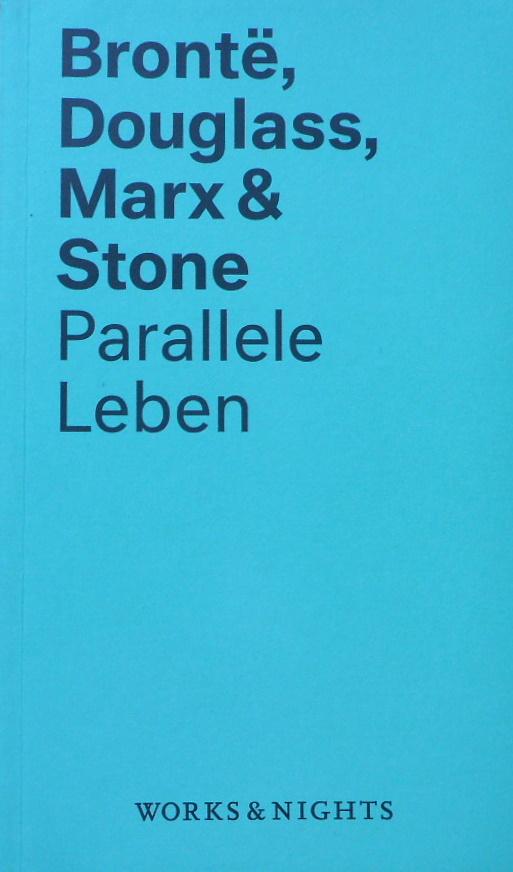 Bronte, Douglass, Marx & Stone : parallele Leben. herausgegeben von Hendrikje Schauer und Marcel Lepper / Works & Nights ; 4 - Schauer, Hendrikje (Herausgeber) und Marcel (Herausgeber) Lepper