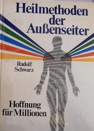 Heilmethoden der Außenseiter. Hoffnung für Millionen.