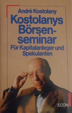 [Börsenseminar] ; Kostolanys Börsenseminar : für Kapitalanleger u. Spekulanten.