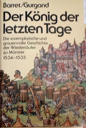 Der König der letzten Tage : d. grauenvolle u. exemplar. Geschichte d. Wiedertäufer zu Münster 15...