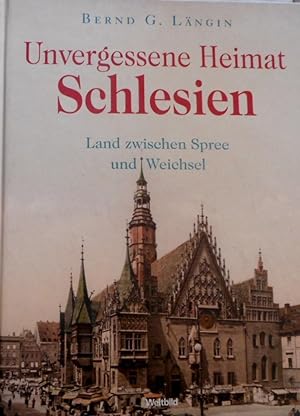 Unvergessene Heimat Schlesien : Land zwischen Spree und Weichsel. Bilddokumentation Hanns-Michael...