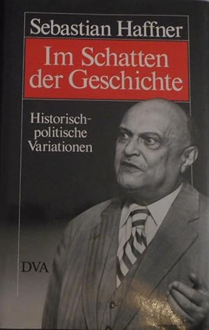 Im Schatten der Geschichte : histor.-polit. Variationen aus 20 Jahren.