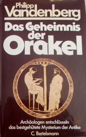 Das Geheimnis der Orakel : Archäologen entschlüsseln d. bestgehütete Mysterium d. Antike.