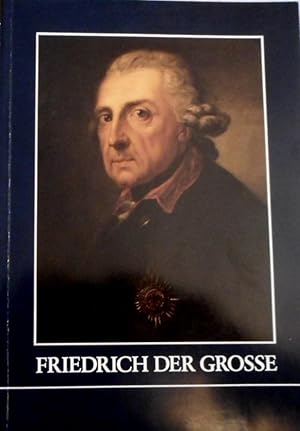 Friedrich der Grosse : Ausstellung d. Geheimen Staatsarchivs Preuss. Kulturbesitz anlässl. d. 200...