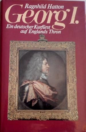 Georg der Erste ; ein deutscher Kurfürst auf Englands Thron. Aus d. Engl. von Götz Pommer