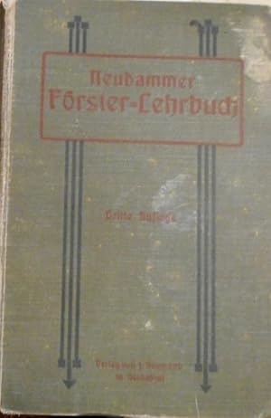 Neudammer Förster-Lehrbuch. Ein Leitfaden für Unterricht und Praxis sowie ein Handbuch für den Pr...