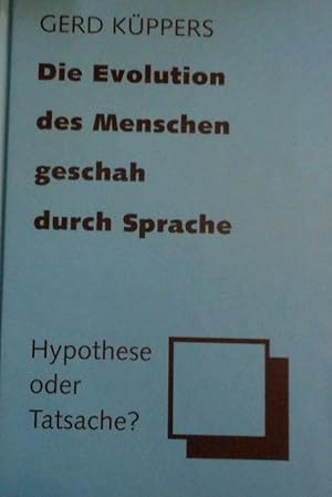 Die Evolution des Meschen geschah durch Sprache. Hypothese oder Tatsache.