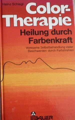 Colortherapie : Heilung durch Farbenkraft ; wirksame Selbstbehandlung bei vielen Beschwerden.