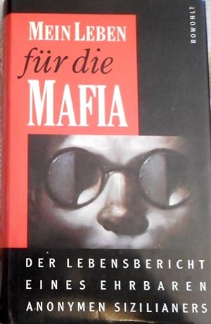 Mein Leben für die Mafia : der Lebensbericht eines ehrbaren anonymen Sizilianers. Anonymus. Aus d...