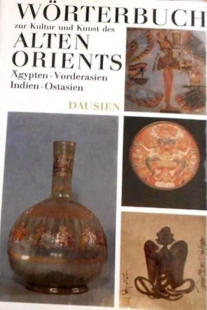 Erklärendes Wörterbuch zur Kultur und Kunst des Alten Orients : Ägypten, Vorderasien, Indien, Ost...