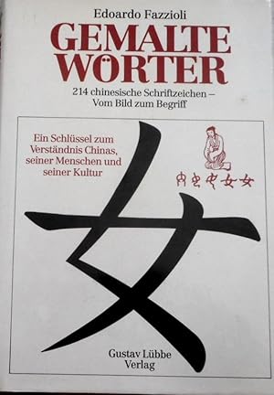 Gemalte Wörter : 214 chines. Schriftzeichen ; vom Bild zum Begriff ; e. Schlüssel zum Verständnis...