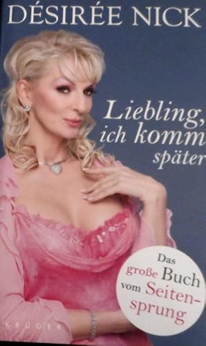 Liebling, ich komm später : das große Buch vom Seitensprung.