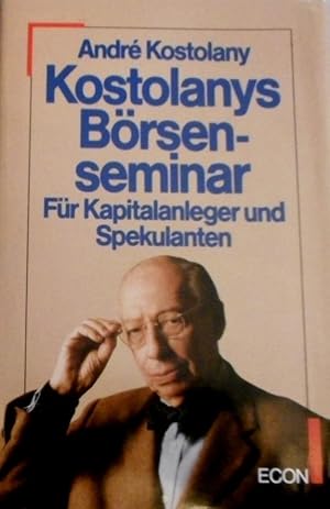 [Börsenseminar] ; Kostolanys Börsenseminar : für Kapitalanleger u. Spekulanten.