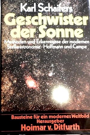 Geschwister der Sonne : Methoden u. Erkenntnisse d. modernen Stellarastronomie. Bausteine für ein...