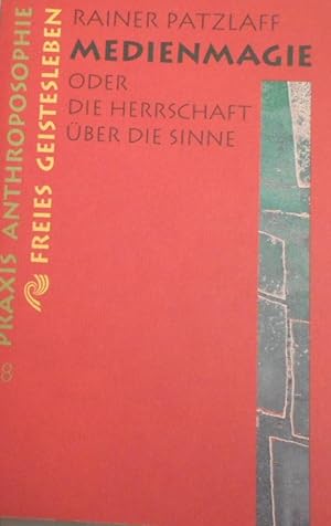 Medienmagie oder die Herrschaft über die Sinne. Praxis Anthroposophie ; 18