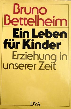 Ein Leben für Kinder : Erziehung in unserer Zeit. Aus d. Amerikan. übertr. von Liselotte Mickel