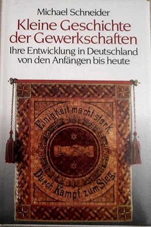 Kleine Geschichte der Gewerkschaften : ihre Entwicklung in Deutschland von den Anfängen bis heute.