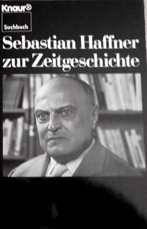 [Zur Zeitgeschichte] ; Sebastian Haffner zur Zeitgeschichte : 36 Essays. Knaur ; 3785 : Sachbuch