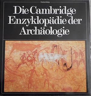 Die Cambridge-Enzyklopädie der Archäologie. Hrsg. Andrew Sherratt. Vorw. von Grahame Clark. [Aus ...