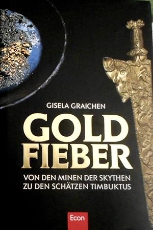 Goldfieber : von den Minen der Skythen zu den Schätzen Timbuktus. hrsg. von Gisela Graichen