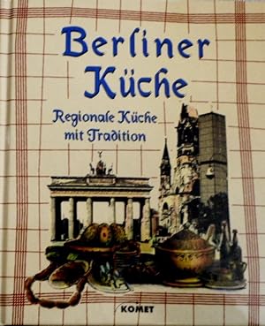 Köstliches aus der alten Berliner Küche : Gerichte mit Geschichte aus Berlin und der Mark Branden...