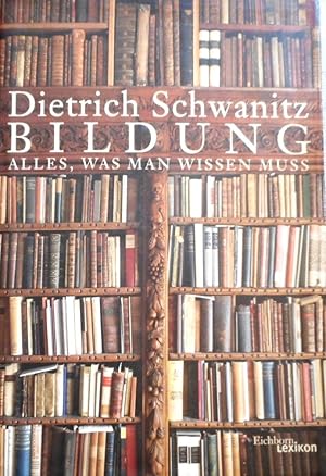 Bildung : Alles was man wissen muss. Dietrich Schwanitz