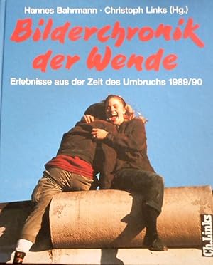 Bilderchronik der Wende : Erlebnisse aus der Zeit des Umbruches 1989. 90 / Hannes Bahrmann/Christ...