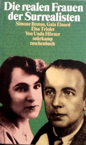 Die realen Frauen der Surrealisten : Simone Breton, Gala Ã?luard, Elsa Triolet. Unda Hörner / Suh...