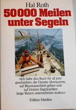 50000 [Fünfzigtausend] Meilen unter Segeln. Hal Roth. [Übers. Gerhard Meyer-Uhl]