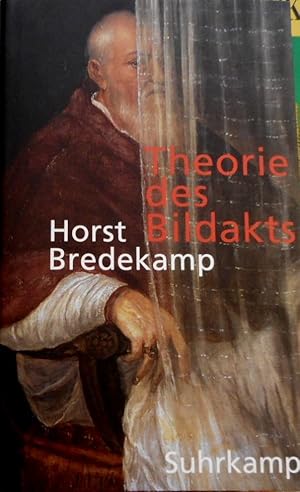 Theorie des Bildakts. Horst Bredekamp / Frankfurter Adorno-Vorlesungen ; 2007