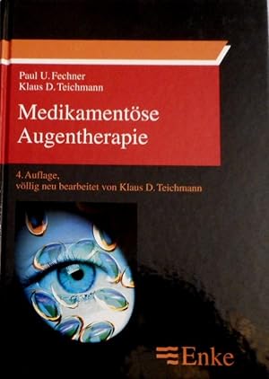 Medikamentöse Augentherapie : Grundlagen und Praxis ; 64 Tabellen. Paul U. Fechner und Klaus D. T...