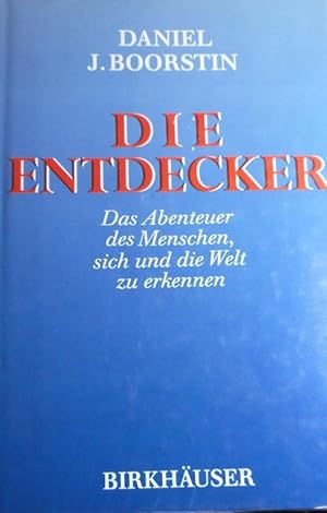 Die Entdecker : d. Abenteuer d. Menschen, sich u.d. Welt zu erkennen. Daniel J. Boorstin. [Aus d....