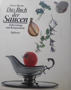 Das Buch der Saucen : Zubereitung u. Komposition. Dieter Biesler
