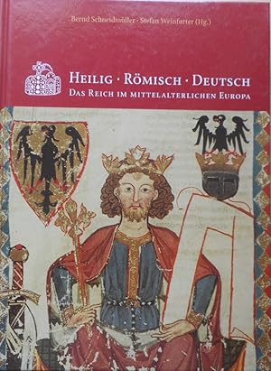 Heilig - Römisch - Deutsch : Das Reich im mittelalterlichen Europa ;. [Internationale Tagung zur ...