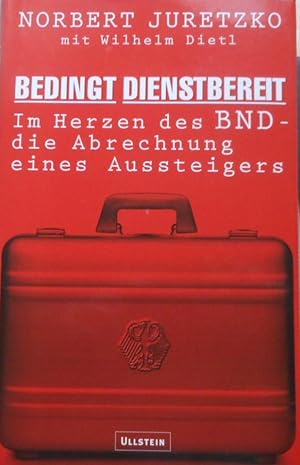 Bedingt dienstbereit : im Herzen des BND - die Abrechnung eines Aussteigers. Norbert Juretzko. Mi...