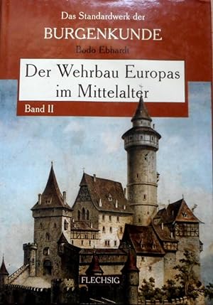 Der Wehrbau Europas im Mittelalter : [das Standardwerk der Burgenkunde]. Band II. Bodo Ebhardt