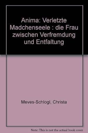 Anima : verletzte Mädchenseele ; d. Frau zwischen Verfremdung u. Entfaltung. Zeichn. von Jutta Sc...