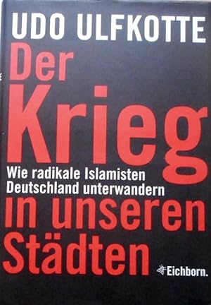 Der Krieg in unseren Städten : wie radikale Islamisten Deutschland unterwandern.