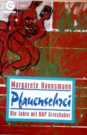 Pfauenschrei : die Jahre mit HAP Grieshaber ; mit 12 Abbildungen aus den Malbriefen und 4 Holzsch...