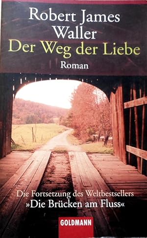 Der Weg der Liebe : die Fortsetzung des Weltbestsellers "Die Brücken am Fluss". Robert James Wall...