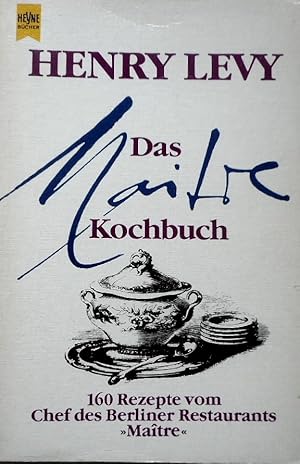 Das Maitre-Kochbuch : 160 Rezepte vom Chef d. Berliner Restaurants "MaÃ®tre". Heyne-Bücher / 7 / ...