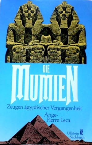 Die Mumien : Zeugen ägypt. Vergangenheit. Ange-Pierre Leca. [Übers. von Erika Remberg] / Ullstein...