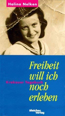 Freiheit will ich noch erleben. Krakauer Tagebuch. Vorw. von Gideon Hausner. Aus dem Poln. von Fr...